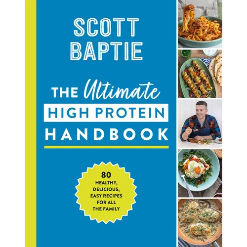 The Ultimate High Protein Handbook: 80 Healthy, Delicious, Easy Recipes for All the Family