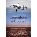 Cottonfields to Copters: Fifty-Five Years of Flying on the Edge of the Blade
