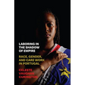 Laboring in the Shadow of Empire: Race, Gender, and Care Work in Portugal