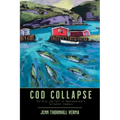 Cod Collapse: The Rise and Fall of Newfoundland's Saltwater Cowboys