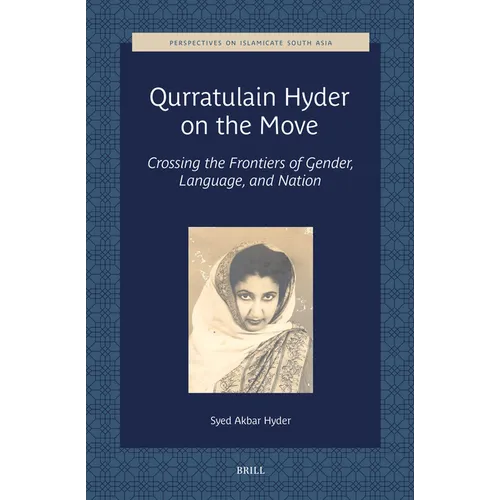 Qurratulain Hyder on the Move: Crossing the Frontiers of Gender, Language, and Nation