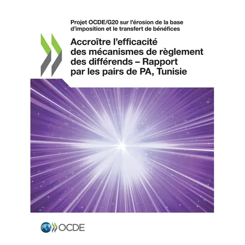 Projet Ocde/G20 Sur l'Érosion de la Base d'Imposition Et Le Transfert de Bénéfices Accroître l'Efficacité Des Mécanismes de Règlement Des Différends -