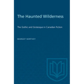 The Haunted Wilderness: The Gothic and Grotesque in Canadian Fiction