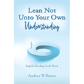 Lean Not Unto Your Own Understanding: Rightly Dividing God's Word