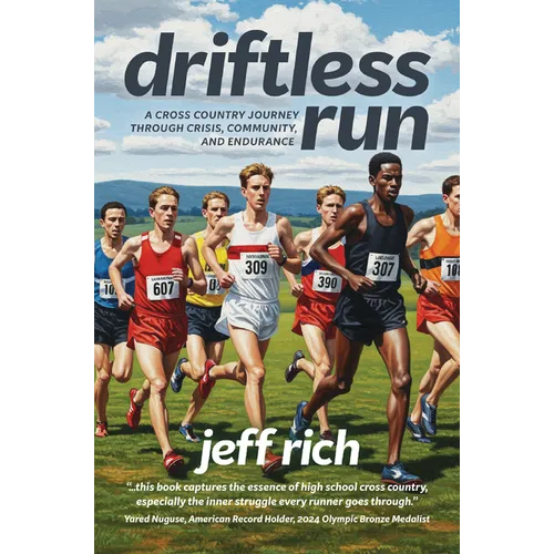 Driftless Run: The True Story of Two Cross Country Teams and the Lessons That Interscholastic Sports Should Be Teaching Us