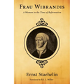 Frau Wibrandis: A Woman in the Time of Reformation