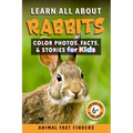 Learn All About Rabbits: Color Photos, Facts, and Stories for Kids