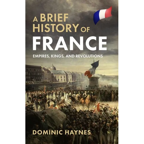 A Brief History of France: Empires, Kings, and Revolutions