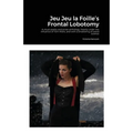 Jeu Jeu la Foille's Frontal Lobotomy: A visual poetry and prose anthology, heavily under the influence of Tom Waits, and with a smattering of weird sc