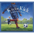 K Is for Kick: A Soccer Alphabet