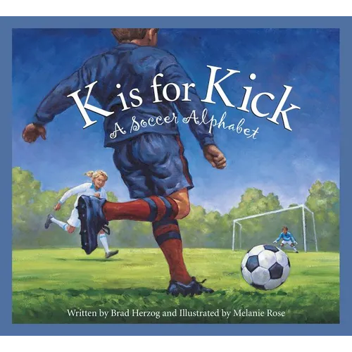 K Is for Kick: A Soccer Alphabet