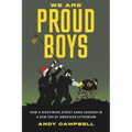 We Are Proud Boys: How a Right-Wing Street Gang Ushered in a New Era of American Extremism