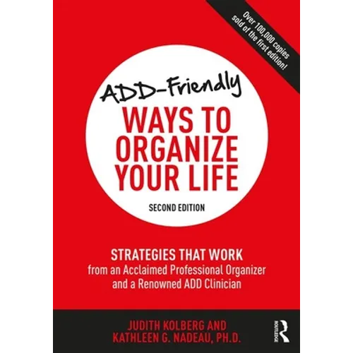 Add-Friendly Ways to Organize Your Life: Strategies That Work from an Acclaimed Professional Organizer and a Renowned Add Clinician