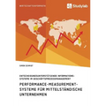 Performance-Measurement-Systeme für mittelständische Unternehmen. Entscheidungsunterstützende Informationssysteme im Geschäftsprozessmanagement