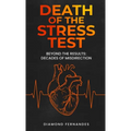 Death of the Stress Test: Beyond the Results: Decades of Misdirection