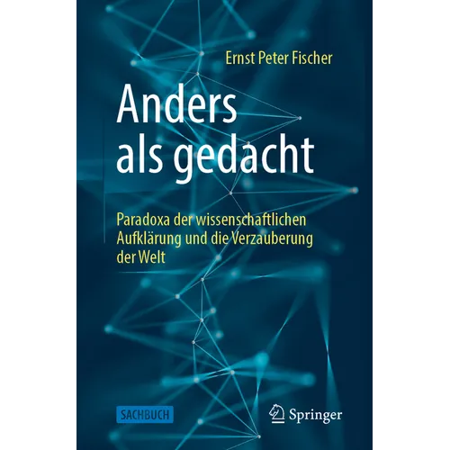 Anders ALS Gedacht - Paradoxa Der Wissenschaftlichen Aufklärung Und Die Verzauberung Der Welt