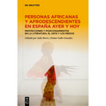 Personas Africanas Y Afrodescendientes En España Ayer Y Hoy: Proyecciones Y Posicionamientos En La Literatura, El Arte Y Los Medios