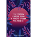 Purification, Purpose, Plan: A Book of Spoken Word Poetry