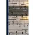 Gospel Songs: a Choice Collection of Hymns and Tunes, New and Old, for Gospel Meetings, Prayer Meetings, Sunday Schools, Etc.