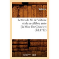 Lettres de M. de Voltaire Et de Sa Célèbre Amie [La Mise Du Châtelet] (Éd.1782)