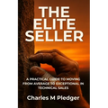 The Elite Seller: A Practical Guide to Moving from Average to Exceptional in Technical Sales