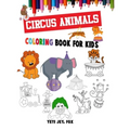 Circus animals coloring book for kids: circus animals coloring book with clowns for 3-4-5-6-7-8-9-10-11 and 12 years old kids