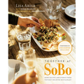 Together at Sobo: More Recipes and Stories from Tofino's Beloved Restaurant