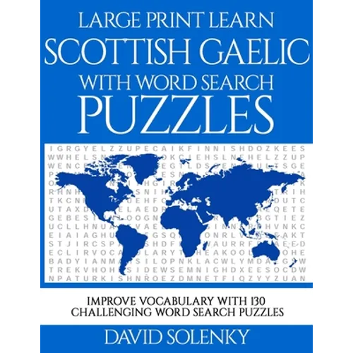 Large Print Learn Scottish Gaelic with Word Search Puzzles: Learn Scottish Gaelic Language Vocabulary with Challenging Easy to Read Word Find Puzzles