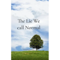 The Lie We Call Normal