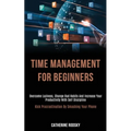 Time Management for Beginners: Overcome Laziness, Change Bad Habits and Increase Your Productivity With Self Discipline (Kick Procrastination by Smash