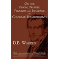 On the Origin, Nature, Progress and Influence of Consular Establishments