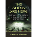The Aliens Are Here: Extraterrestrial Visitors in American Cinema and Television