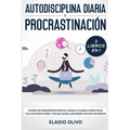 Autodisciplina diaria y procrastinación 2 libros en 1: Olvídate de pensamientos apáticos, elimina la flojera, rompe con el ciclo de distracciones y ha
