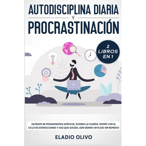 Autodisciplina diaria y procrastinación 2 libros en 1: Olvídate de pensamientos apáticos, elimina la flojera, rompe con el ciclo de distracciones y ha