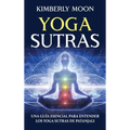 Yoga Sutras: Una guía esencial para entender los Yoga Sutras de Patanjali