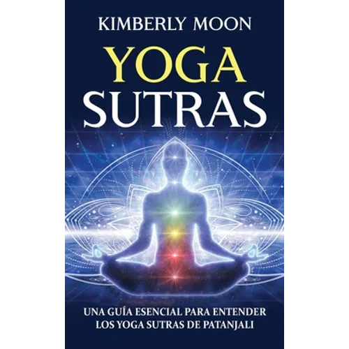 Yoga Sutras: Una guía esencial para entender los Yoga Sutras de Patanjali
