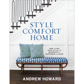Style Comfort Home: How to Find Your Style and Decorate for Happiness and Ease