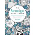 The Stress Less Activity Book: Soothing Puzzles to Help You Unwind