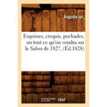 Esquisses, Croquis, Pochades, Ou Tout CE Qu'on Voudra Sur Le Salon de 1827, (Éd.1828)