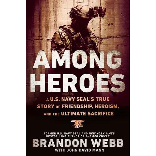 Among Heroes: A U.S. Navy SEAL's True Story of Friendship, Heroism, and the Ultimate Sacrifice