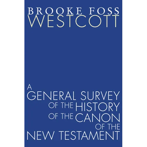 A General Survey of the History of the Canon of the New Testament