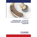 Hearing Aid - a Tool of Rehabilitation of Hearing Impaired