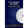 Cut Down To Size: A Sebastian Cork Novel