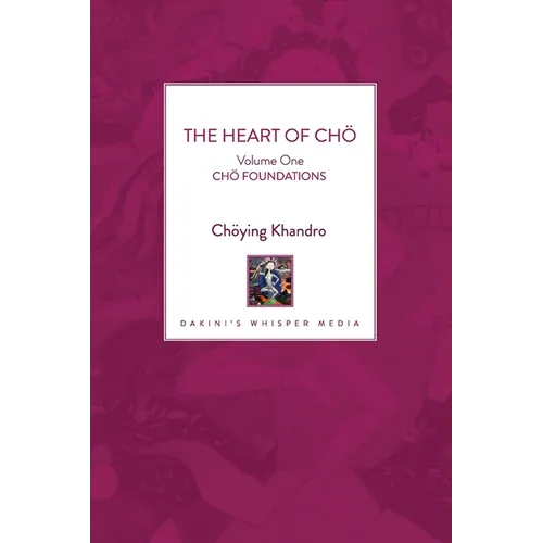 The Heart of Chö: Volume One - Chö Foundations
