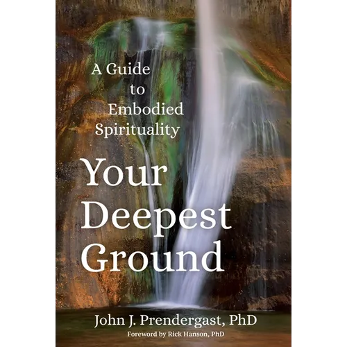 Your Deepest Ground: A Guide to Embodied Spirituality