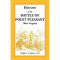 History of the Battle of Point Pleasant [West Virginia]: Fought Between White Men and Indians at the Mouth of the Great Kanawha River (now Point Pleas