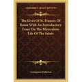 The Lives Of St. Frances Of Rome With An Introductory Essay On The Miraculous Life Of The Saints