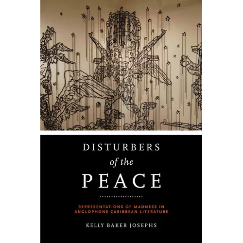 Disturbers of the Peace: Representations of Madness in Anglophone Caribbean Literature