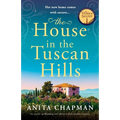 The House in the Tuscan Hills: An utterly spellbinding and addictive dual timeline romance