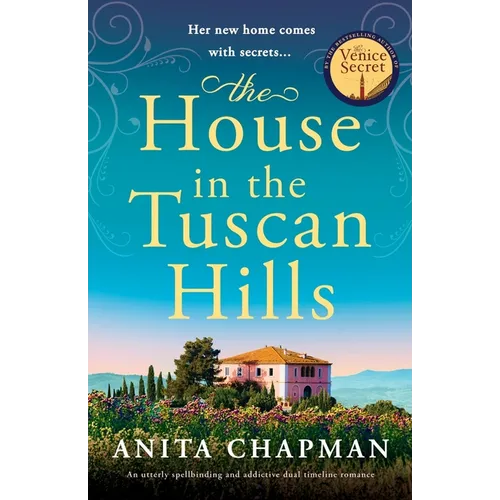 The House in the Tuscan Hills: An utterly spellbinding and addictive dual timeline romance